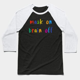 mask on brain off Baseball T-Shirt
